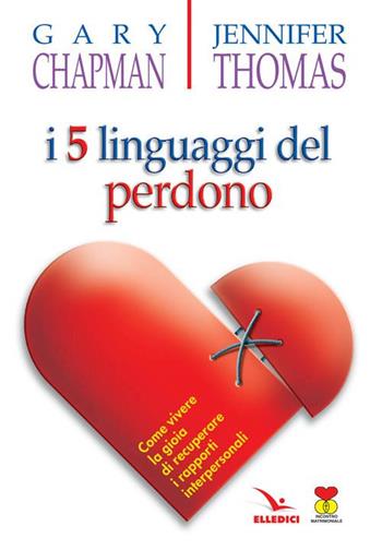 I cinque linguaggi del perdono. Come vivere la gioia di recuperare i rapporti interpersonali - Gary Chapman, Jennifer Thomas, Jennifer Thomas - Libro Editrice Elledici 2008, Matrimonio e famiglia | Libraccio.it