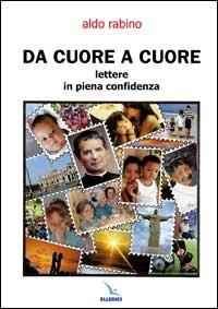 Da cuore a cuore. Lettere in piena confidenza - Aldo Rabino - Libro Editrice Elledici 2007 | Libraccio.it