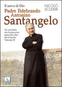 Il servo di Dio Padre Ildebrando Antonino Santangelo. Un sacerdote che ha precorso parecchie idee del Concilio Vaticano II - Nicolò Scuderi - Libro Editrice Elledici 2008, Biografie | Libraccio.it