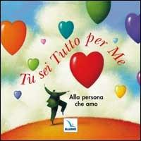 Tu sei tutto per me. Alla persona che amo - Amy Boucher Pye - Libro Editrice Elledici 2008, Matrimonio e famiglia | Libraccio.it