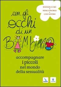 Con gli occhi di un bambino. Accompagnare i piccoli nel mondo della sessualità - Monica Pinciroli, Luisa Santoro, Rosangela Carù - Libro Editrice Elledici 2008, Strumenti per l'IRC nella scuola primaria | Libraccio.it