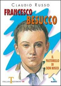 Francesco Besucco. Il pastorello di Don Bosco. Vol. 2 - Claudio Russo - Libro Editrice Elledici 2007, Testimoni | Libraccio.it