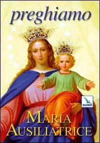 Preghiamo Maria Ausiliatrice  - Libro Editrice Elledici 2008, Opuscoli per pregare | Libraccio.it