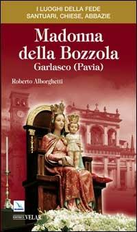 Madonna della Bozzola. Garlasco (Pavia) - Roberto Alborghetti - Libro Editrice Elledici 2008, I luoghi della fede | Libraccio.it