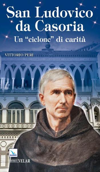 Ludovico da Casoria «un ciclone di carità» - Vittorio Peri - Libro Editrice Elledici 2007, Biografie | Libraccio.it