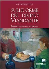 Sulle orme del divino viandante. Riflessioni sulla vita consacrata - Vincenzo Bertolone - Libro Editrice Elledici 2007 | Libraccio.it