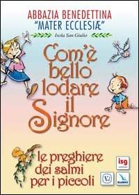 Com'è bello lodare il Signore. Le preghiere dei salmi per i piccoli  - Libro Editrice Elledici 2008 | Libraccio.it