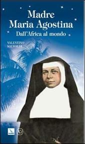 Madre Maria Agostina. Dall'Africa al mondo
