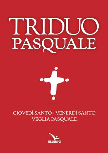 Il Triduo pasquale. Giovedì santo, Venerdì santo, Veglia pasquale. Tutti i testi ufficiali  - Libro Editrice Elledici 2008, Celebrare. Sussidi | Libraccio.it