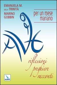 Ave. Riflessioni, preghiere, racconti per un mese mariano - Emanuela Maria della Trinità, Marino Gobbin, Marino Gobbin - Libro Editrice Elledici 2008, Celebrare Maria | Libraccio.it