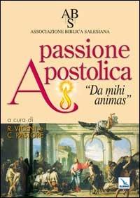 Passione apostolica. Da mihi animas  - Libro Editrice Elledici 2008, Percorsi e traguardi biblici | Libraccio.it