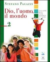 Dio, l'uomo, il mondo. Corso di religione cattolica. Vol. 2