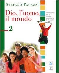 Dio, l'uomo, il mondo. Corso di religione cattolica. Per la Scuola media. Vol. 2 - Stefano Pagazzi - Libro Editrice Elledici 2008 | Libraccio.it