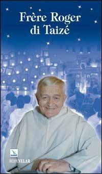Frère Roger di Taizé  - Libro Editrice Elledici 2008, Biografie | Libraccio.it
