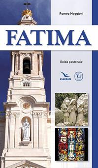 Fatima. Guida pastorale - Romeo Maggioni - Libro Editrice Elledici 2008, I luoghi della fede | Libraccio.it