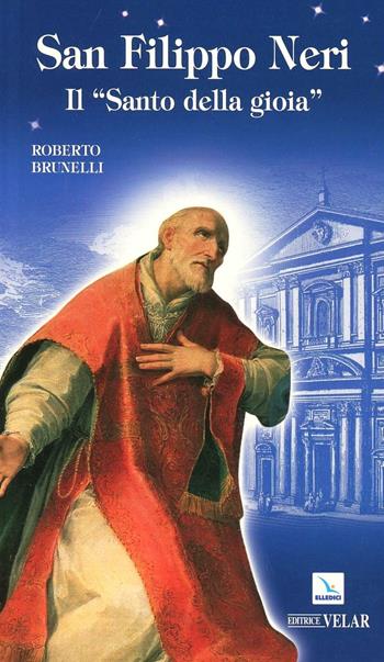 San Filippo Neri. Il «santo della gioia» - Roberto Brunelli - Libro Editrice Elledici 2008, Biografie | Libraccio.it