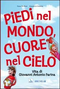 Piedi nel mondo, cuore nel cielo. Vita di Giovanni Antonio Farina - Emma De Biasi, Elisabetta Giuspoli, Elisabetta Giuspoli - Libro Editrice Elledici 2008, Biografie | Libraccio.it