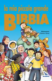 La mia piccola grande Bibbia. Ediz. illustrata