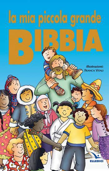 La mia piccola grande Bibbia. Ediz. illustrata  - Libro Editrice Elledici 2009 | Libraccio.it