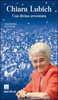 Chiara Lubich. Una divina avventura - Valentino Salvoldi - Libro Editrice Elledici 2008, Biografie | Libraccio.it