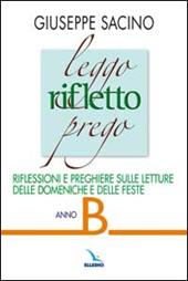 Leggo rifletto prego. Riflessioni e preghiere sulle letture delle domeniche e feste. Anno B