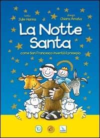 La notte santa. Come San Francesco inventò il presepe. Ediz. illustrata - Julie Hanna - Libro Editrice Elledici 2008 | Libraccio.it