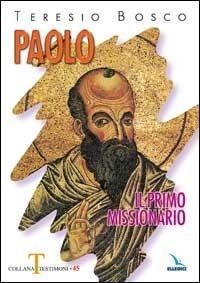 Paolo il primo missionario - Teresio Bosco - Libro Editrice Elledici 2008, Testimoni | Libraccio.it