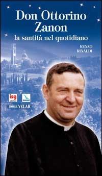 Don Ottorino Zanon. La santità nel quotidiano - Renzo Rinaldi - Libro Editrice Elledici 2008, Biografie | Libraccio.it