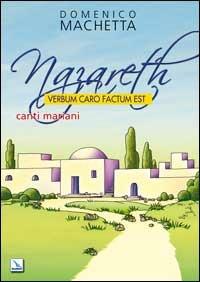 Nazareth. Verbum caro factum est. Canti mariani. Partitura - Domenico Machetta - Libro Editrice Elledici 2008 | Libraccio.it
