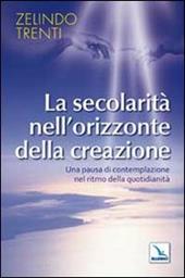 La secolarità nell'orizzonte della creazione. Una pausa di contemplazione nel ritmo della quotidianità