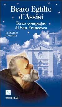 Beato Egidio d'Assisi. Terzo compagno di San Francesco - Bernardo Commodi - Libro Editrice Elledici 2008, Biografie | Libraccio.it