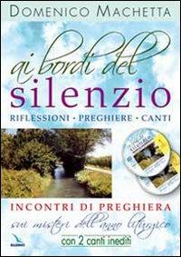 Ai bordi del silenzio. Incontri di preghiera sui misteri dell'anno liturgico. Con 2 CD Audio - Domenico Machetta - Libro Editrice Elledici 2009, Meditare | Libraccio.it