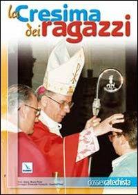 La cresima dei ragazzi - Bruno Forte, Emanuele Fucecchi, Guerrino Pera - Libro Editrice Elledici 2009 | Libraccio.it
