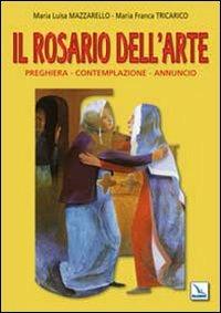 Il Rosario dell'arte. Preghiera, contemplazione, annuncio - Maria Franca Tricarico, Maria Luisa Mazzarello - Libro Editrice Elledici 2009, Clackson | Libraccio.it