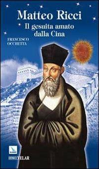 Matteo Ricci. Il gesuita amato dalla Cina - Francesco Occhetta - Libro Editrice Elledici 2009, Biografie | Libraccio.it
