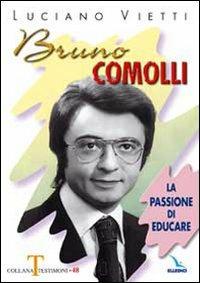 Bruno Comolli. La passione di educare - Luciano Vietti - Libro Editrice Elledici 2009, Testimoni | Libraccio.it