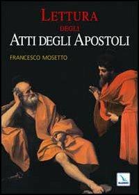 Lettura degli Atti degli Apostoli - Francesco Mosetto - Libro Editrice Elledici 2009, Percorsi e traguardi biblici | Libraccio.it