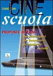 Cine scuola. Proposte di film per interrogarsi, per incontrarsi, per maturare insieme