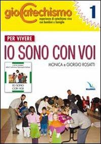 Giocatechismo. Vol. 1: Per vivere «Io sono con voi» - Monica Rosatti, Giorgio Rosatti - Libro Editrice Elledici 2009 | Libraccio.it