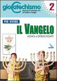 Giocatechismo. Vol. 2: Per vivere il Vangelo - Monica Rosatti, Giorgio Rosatti - Libro Editrice Elledici 2009 | Libraccio.it