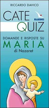 Catequiz. Domande e risposte su Maria di Nazaret - Riccardo Davico - Libro Editrice Elledici 2009, Preparazione ai sacramenti | Libraccio.it