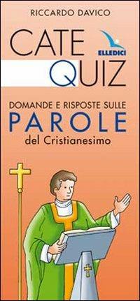 Catequiz. Domande e risposte sulle parole del Cristianesimo - Riccardo Davico - Libro Editrice Elledici 2009, Preparazione ai sacramenti | Libraccio.it