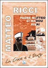 La Croce e il Drago. Matteo Ricci il gesuita mandarino in Cina - Luigi Ripari, Luigi Ripari - Libro Editrice Elledici 2009 | Libraccio.it