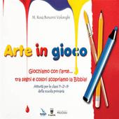 Arte in gioco. Giochiamo con l'arte... tra segni e colori scopriamo la Bibbia!