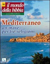 Il mondo della Bibbia (2009). Vol. 4: Mediterraneo: un mare per tre religioni.  - Libro Editrice Elledici 2009, Il mondo della Bibbia | Libraccio.it