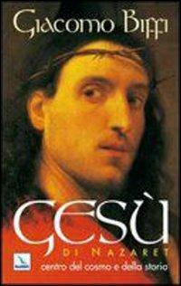 Gesù di Nazaret centro del cosmo e della storia - Giacomo Biffi - Libro Editrice Elledici 2009, Testi di teologia per tutti | Libraccio.it