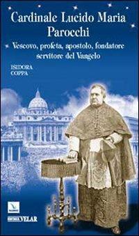 Cardinale Lucido Maria Parocchi. Vescovo, profeta, apostolo, fondatore, servitore del Vangelo - Isidora Coppa - Libro Editrice Elledici 2009, Biografie | Libraccio.it