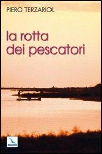La rotta dei pescatori. Per un rinnovamento della pastorale - Piero Terzariol - Libro Editrice Elledici 2009, Meditare | Libraccio.it