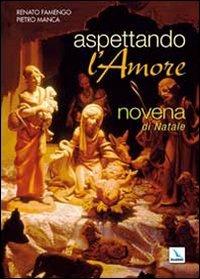 Aspettando l'amore. Novena di Natale per giovani... e per le loro comunità - Renato Famengo, Pietro Manca - Libro Editrice Elledici 2009, Celebrare. Sussidi | Libraccio.it