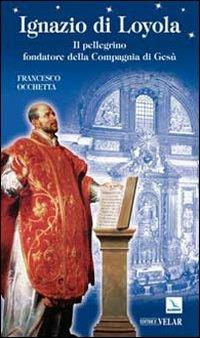 Ignazio di Loyola. Il pellegrino fondatore della Compagnia di Gesù - Francesco Occhetta - Libro Editrice Elledici 2009, Biografie | Libraccio.it